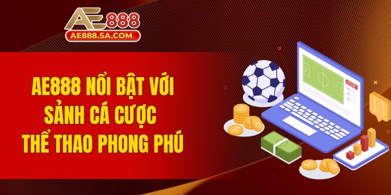 AE888 AE888 nổi bật với sảnh cá cược thể thao phong phú