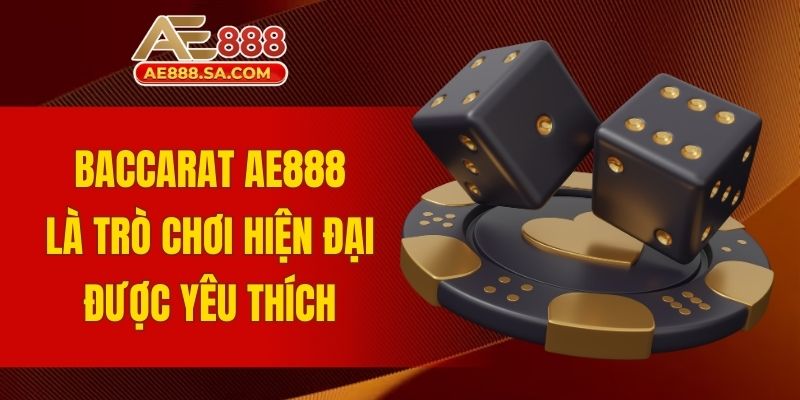 Baccarat AE888: Đặt Cược Dễ, Thắng Lớn Hấp Dẫn Về Túi Baccarat AE888 là trò chơi hiện đại được yêu thích