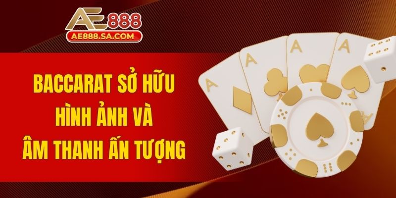 Baccarat AE888: Đặt Cược Dễ, Thắng Lớn Hấp Dẫn Về Túi Baccarat sở hữu hình ảnh và âm thanh ấn tượng