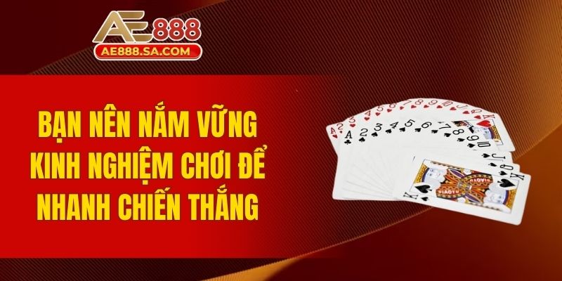 Tiến Lên AE888 – Trải Nghiệm Game Bài Đổi Thưởng Cực Đỉnh Bạn nên nắm vững kinh nghiệm chơi để nhanh chiến thắng