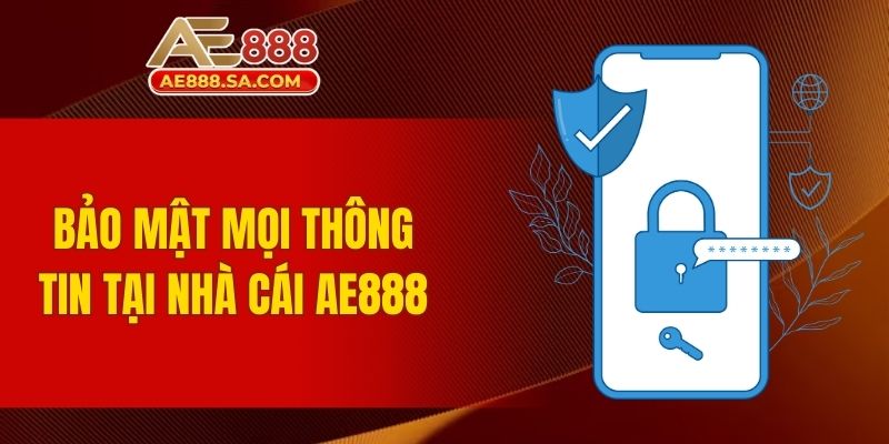 Tải App AE888 - Trải Nghiệm Tối Ưu Và An Toàn Cho Người Dùng Bảo mật mọi thông tin tại nhà cái AE888
