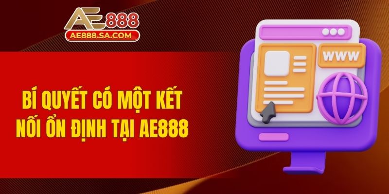 Link Vào AE888 Không Bị Chặn An Toàn Nhất Cho Người Chơi Bí quyết có một kết nối ổn định tại AE888