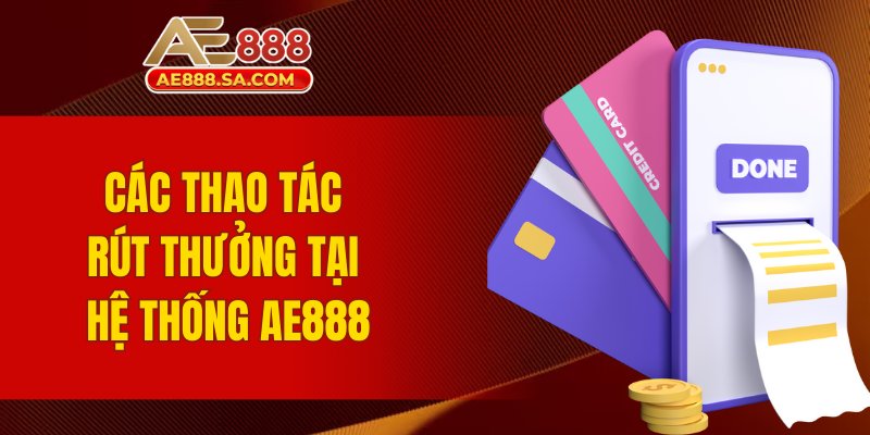 AE888 Các thao tác rút thưởng tại hệ thống AE888
