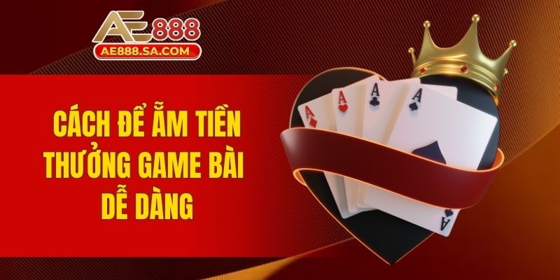 Top Game Casino AE888 - Thăng Hoa Cùng Siêu Phẩm Bất Bại Cách để ẵm tiền thưởng game bài dễ dàng