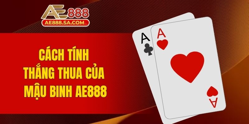 Cách tính thắng thua của mậu binh AE888