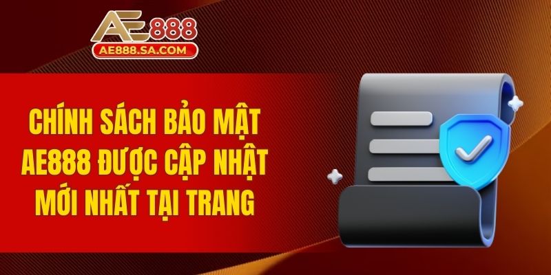 Chính Sách Bảo Mật AE888 - Thông Tin Mới Nhất 2025 Chính sách bảo mật AE888 được cập nhật mới nhất tại trang