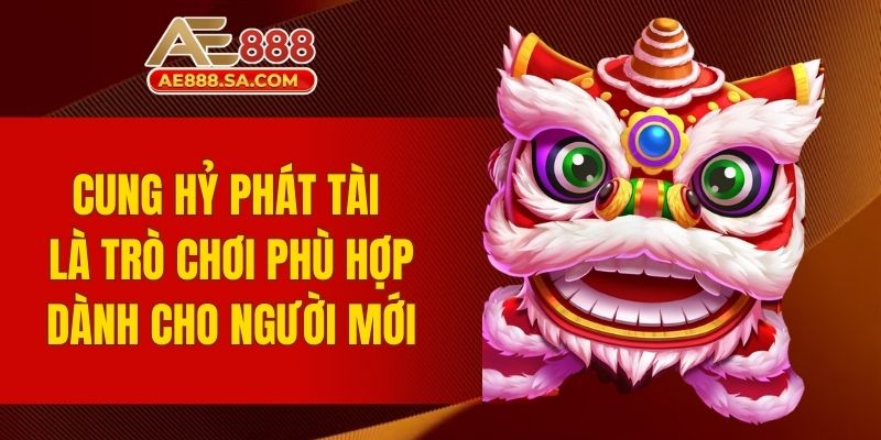 Top Game Nổ Hũ AE888 Siêu Hot Trên Thị Trường Hiện Nay Cung hỷ phát tài là trò chơi phù hợp dành cho người mới