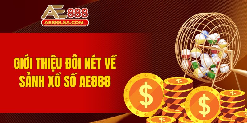 Giới thiệu đôi nét về sảnh xổ số AE888
