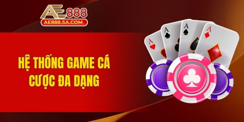 AE888 Có Uy Tín Không? Đánh Giá Từ Cộng Đồng Cá Cược Hệ thống game cá cược đa dạng