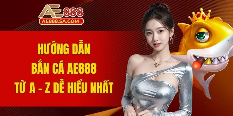 hướng dẫn bắn cá AE888