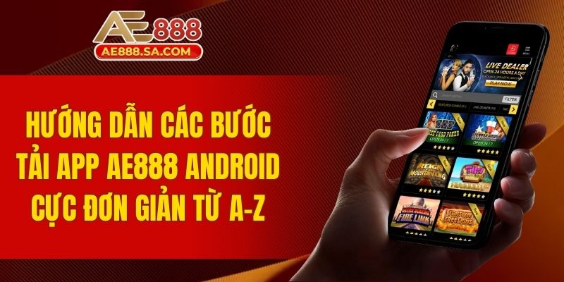 Tải App AE888 Android Về Điện Thoại Trải Nghiệm Cá Cược Hướng dẫn các bước tải app AE888 Android từ A-Z