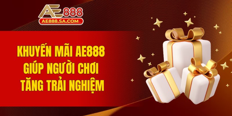 Khuyến Mãi AE888: Cơ Hội Nhận Thưởng Hấp Dẫn Mỗi Ngày Khuyến mãi AE888 giúp người chơi tăng trải nghiệm