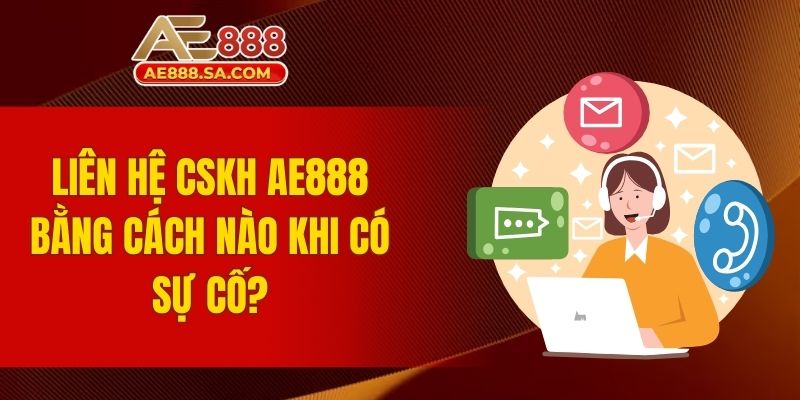 Đăng Nhập AE888 - Đảm Bảo Trải Nghiệm Mượt Mà Và Bảo Mật Liên hệ CSKH AE888 bằng cách nào khi có sự cố?