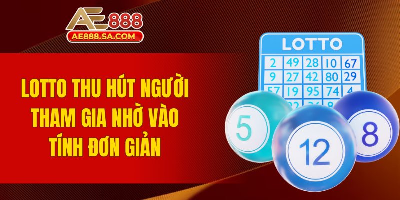 Lotto thu hút người tham gia nhờ vào tính đơn giản