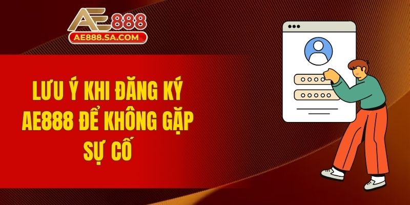 Đăng Ký AE888 - Quy Trình Tạo Tài Khoản Mới An Toàn Cho Bạn Lưu ý khi đăng ký AE888 để không gặp sự cố