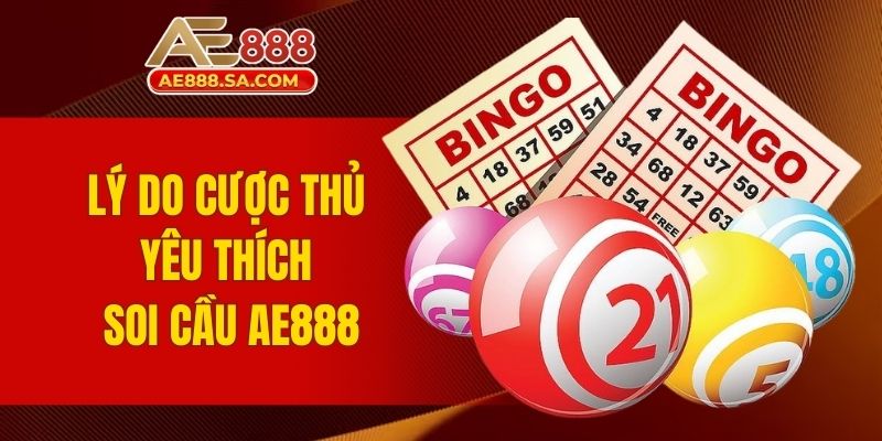 Soi Cầu AE888 - Khám Phá Cách Dự Đoán Lô Đề Chuẩn Xác Nhất Lý do cược thủ yêu thích soi cầu AE888