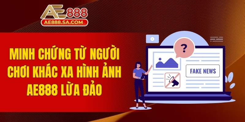 AE888 Lừa Đảo Thật Không? Sự Thật Cần Biết Ngay 2025 Minh chứng từ người chơi khác xa hình ảnh AE888 lừa đảo