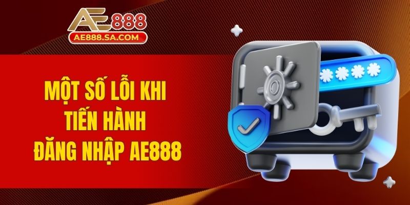 Đăng Nhập AE888 - Đảm Bảo Trải Nghiệm Mượt Mà Và Bảo Mật Một số lỗi khi tiến hành đăng nhập AE888