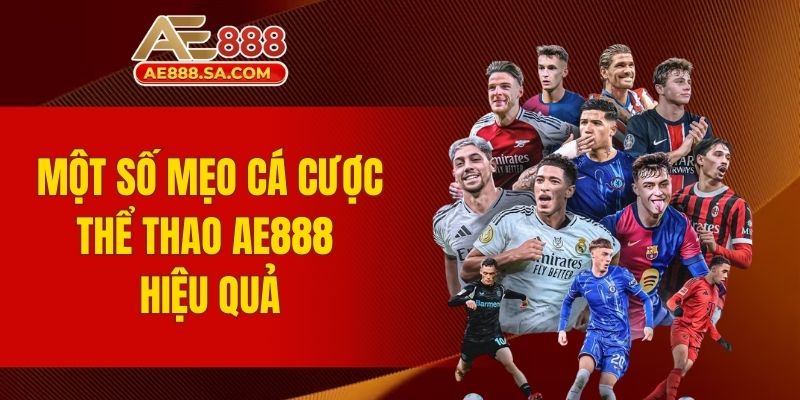 Mẹo Cá Cược Thể Thao AE888 - Bật Mí Bí Mật Ăn Thắng Nhanh Một số mẹo cá cược thể thao AE888 hiệu quả