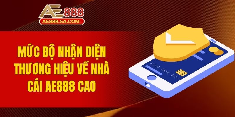 AE888 Có Uy Tín Không? Đánh Giá Từ Cộng Đồng Cá Cược Mức độ nhận diện thương hiệu về nhà cái AE888 cao