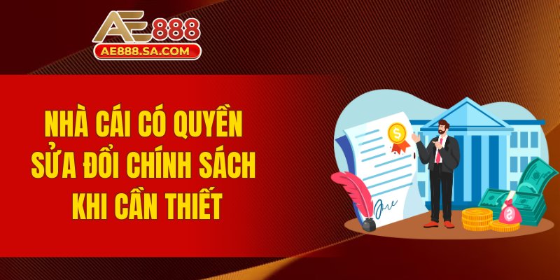 Điều Khoản Và Điều Kiện AE888 - Quy Định Hội Viên Nên Biết Nhà cái có quyền sửa đổi chính sách khi cần thiết