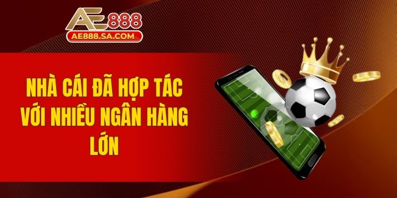 Giới Thiệu AE888 - Khám Phá Thế Giới Cá Cược Đẳng Cấp Nhà cái đã hợp tác với nhiều ngân hàng lớn
