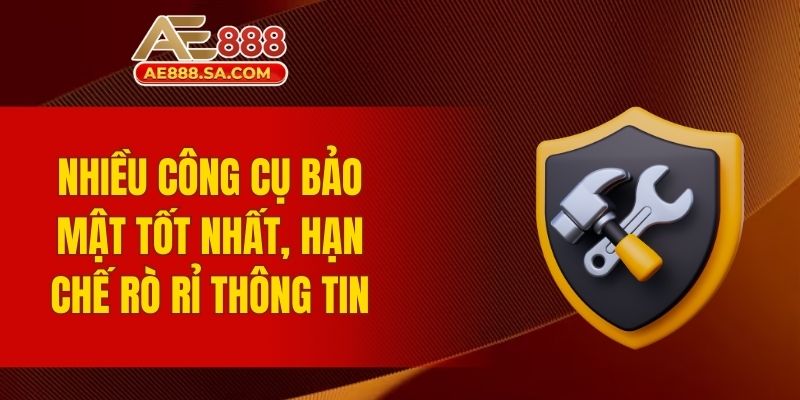 Chính Sách Bảo Mật AE888 - Thông Tin Mới Nhất 2025 Nhiều công cụ bảo mật tốt nhất, hạn chế rò rỉ thông tin
