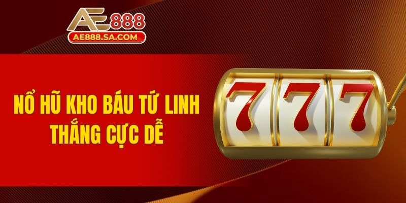 Top Game Nổ Hũ AE888 Siêu Hot Trên Thị Trường Hiện Nay Nổ hũ kho báu Tứ Linh thắng cực dễ