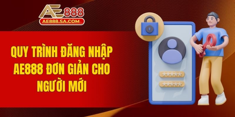 Đăng Nhập AE888 - Đảm Bảo Trải Nghiệm Mượt Mà Và Bảo Mật Quy trình đăng nhập AE888 đơn giản cho người mới