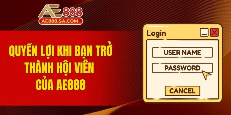 Đăng Ký AE888 - Quy Trình Tạo Tài Khoản Mới An Toàn Cho Bạn Quyền lợi khi bạn trở thành hội viên của AE888