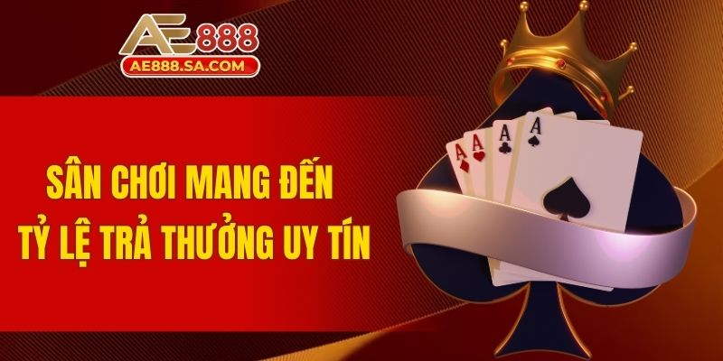 Sân chơi mang đến tỷ lệ trả thưởng uy tín