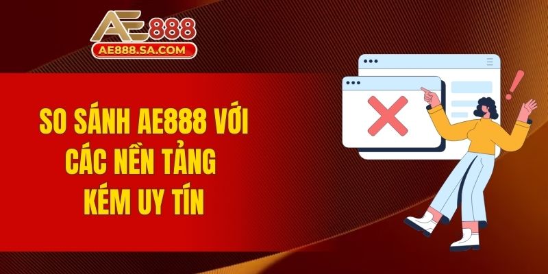 AE888 Có Uy Tín Không? Đánh Giá Từ Cộng Đồng Cá Cược So sánh AE888 với các nền tảng kém uy tín