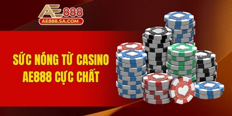 Top Game Casino AE888 - Thăng Hoa Cùng Siêu Phẩm Bất Bại Sức nóng từ Casino AE888 cực chất