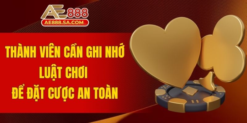 Thành viên cần ghi nhớ luật chơi để đặt cược an toàn