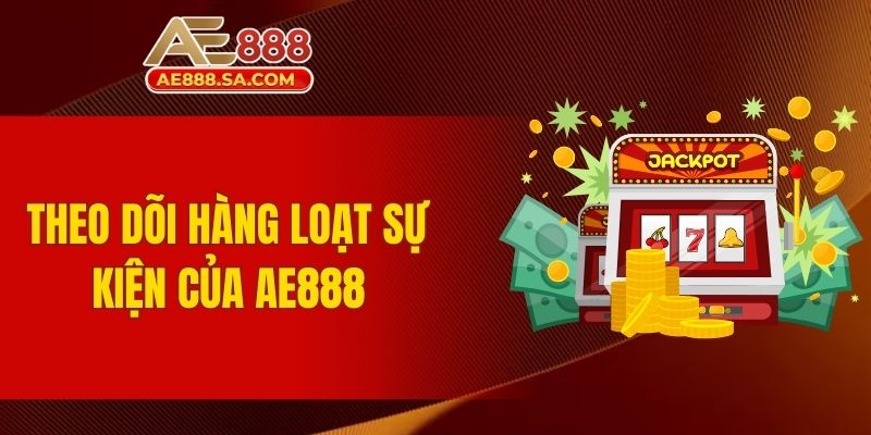 Kinh Nghiệm Nổ Hũ AE888 Dễ Thắng Từ Người Chơi Lâu Năm Theo dõi hàng loạt sự kiện của AE888