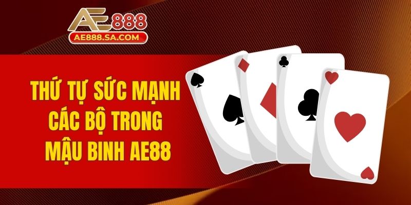 Thứ tự sức mạnh các bộ trong mậu binh AE888