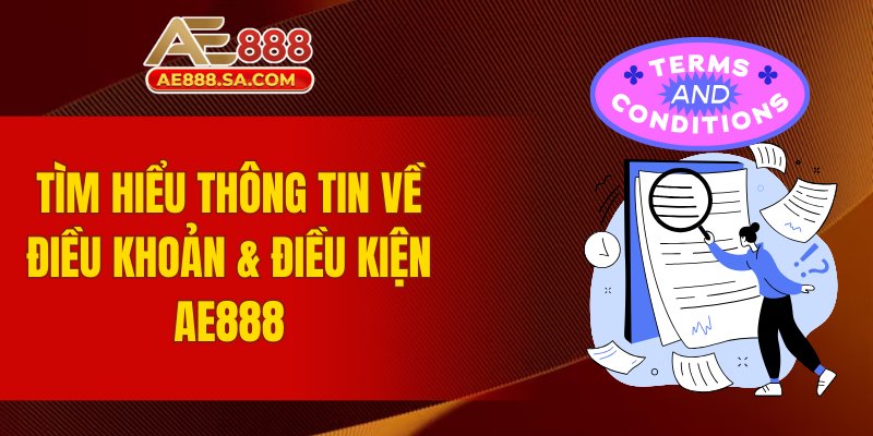 Điều Khoản Và Điều Kiện AE888 - Quy Định Hội Viên Nên Biết Tìm hiểu thông tin về điều khoản và điều kiện AE888