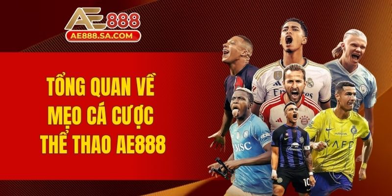 Mẹo Cá Cược Thể Thao AE888 - Bật Mí Bí Mật Ăn Thắng Nhanh Tổng quan về mẹo cá cược thể thao AE888