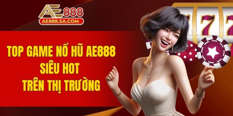 top game nổ hũ AE888