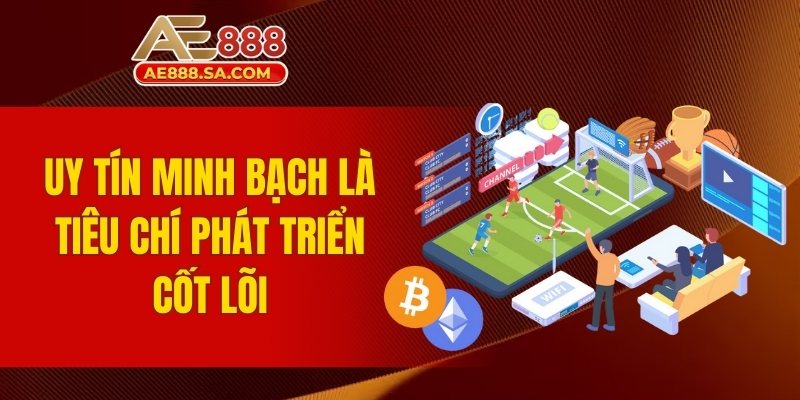 Đánh Giá AE888 - Trải Nghiệm Nhà Cái Hàng Đầu Uy Tín Uy tín minh bạch là tiêu chí phát triển cốt lõi