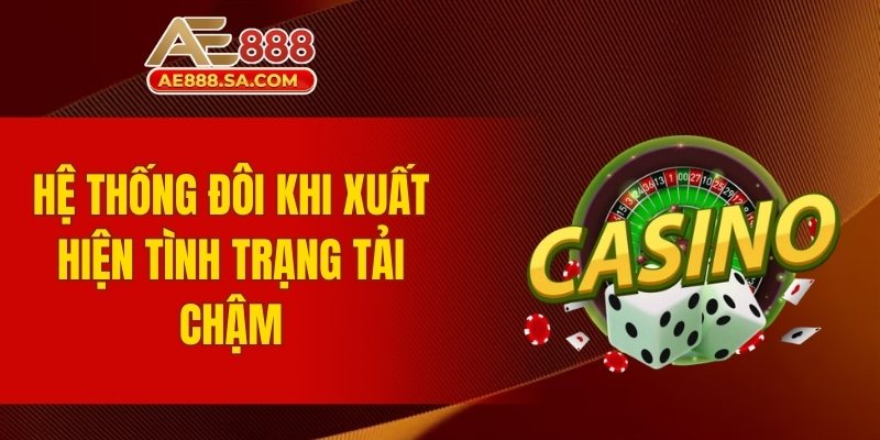 Đánh Giá AE888 - Trải Nghiệm Nhà Cái Hàng Đầu Uy Tín Xuất hiện tình trạng tải chậm