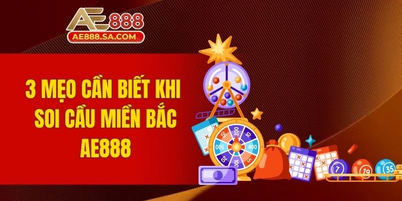 3 mẹo cần biết khi soi cầu miền Bắc AE888