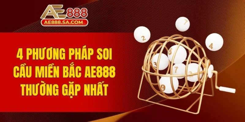 4 phương pháp soi cầu miền Bắc AE888 thường gặp nhất