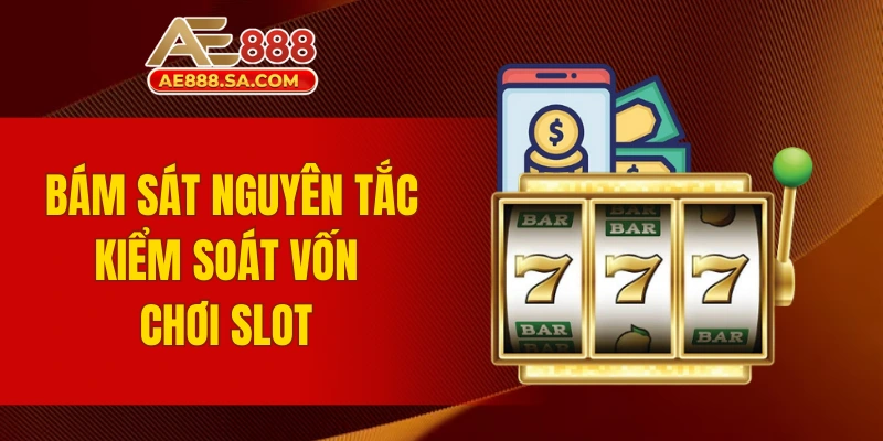 Cách Quản Lý Vốn Khi Chơi Nổ Hũ AE888 Newbie Phải Nắm Vững Bám sát nguyên tắc kiểm soát vốn chơi slot