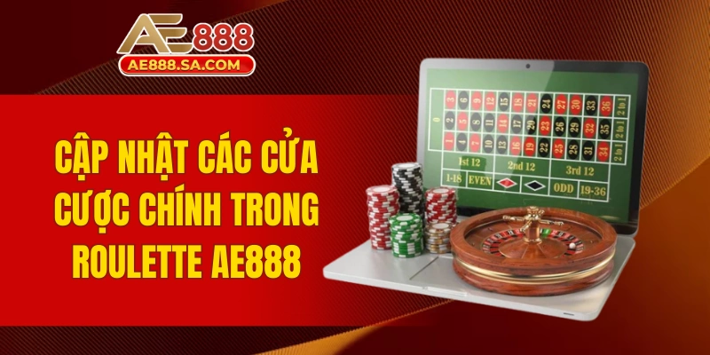 Cập nhật các cửa cược chính trong Roulette AE888
