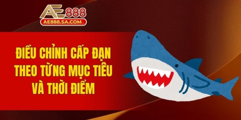 Mẹo Bắn Cá AE888 Trên Mobile - Chơi Hiệu Quả Để Thắng Lớn Điều chỉnh cấp đạn theo từng mục tiêu và thời điểm