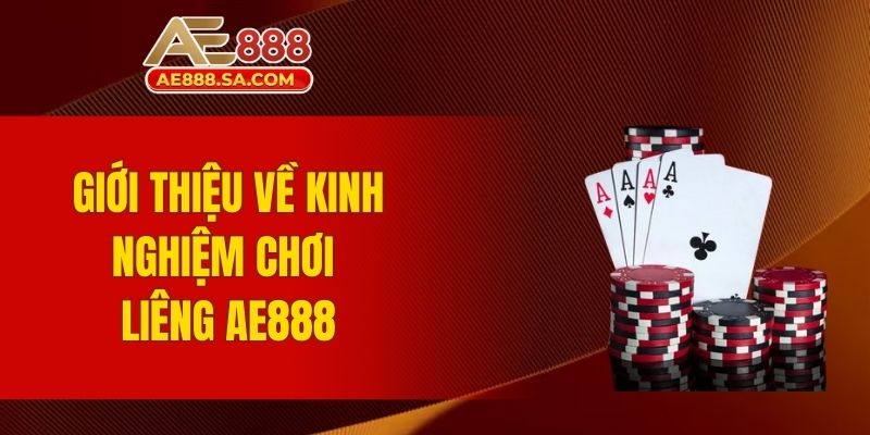 Kinh Nghiệm Chơi Liêng AE888 - Hướng Dẫn Tham Gia Đơn Giản Đôi nét thông tin về kinh nghiệm chơi liêng AE888