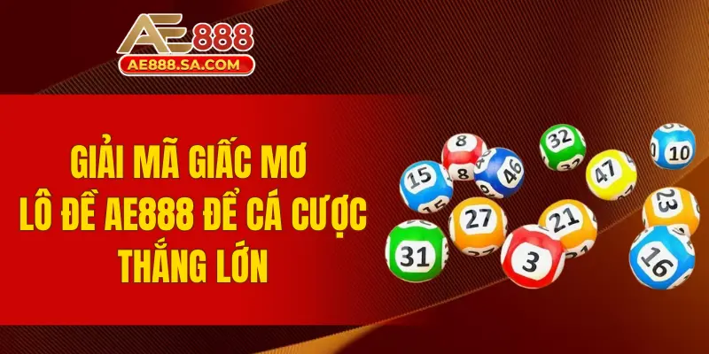 Giải Mã Giấc Mơ Lô Đề AE888 - Bí Quyết Cá Cược Thắng Lớn Giải mã giấc mơ lô đề AE888 để cá cược thắng lớn