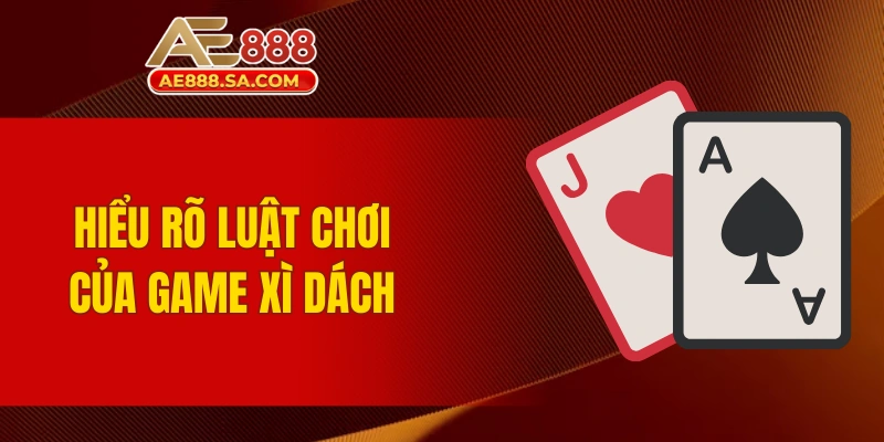 Hiểu rõ luật chơi cơ bản và các thuật ngữ quan trọng