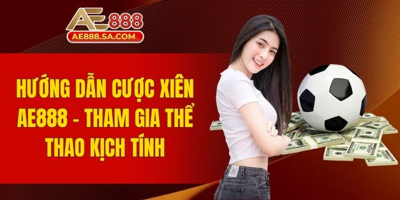 hướng dẫn cược xiên AE888